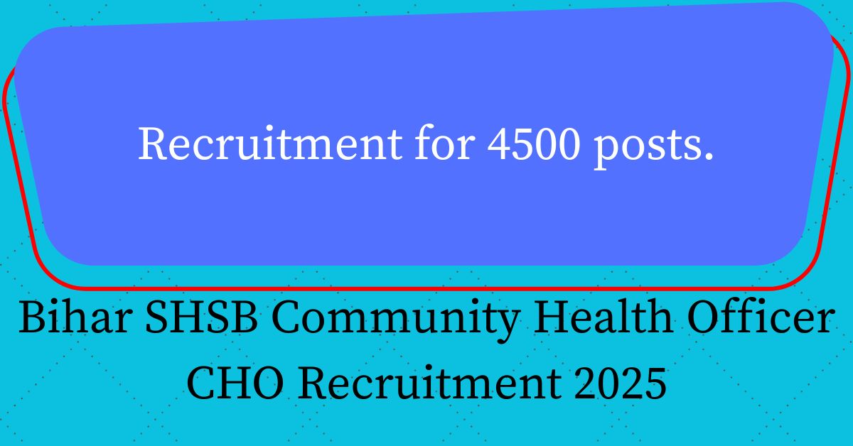 Bihar SHSB Community Health Officer CHO Recruitment 2025