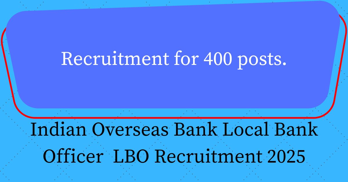 Indian Overseas Bank Local Bank Officer LBO Recruitment 2025
