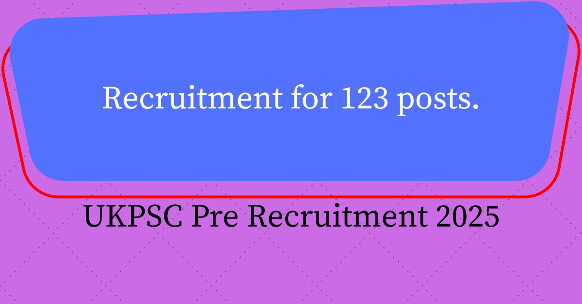 UKPSC Pre Recruitment 2025